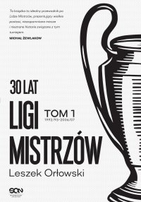 30 lat Ligi Mistrzów. Tom 1 - Leszek Orłowski - ebook