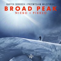 Broad Peak. Niebo i piekło - Bartek Dobroch - audiobook