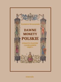 Dawne monety polskie Dynastii Piastów i Jagiellonów. Część 1 - Kazimierz Stronczyński - ebook
