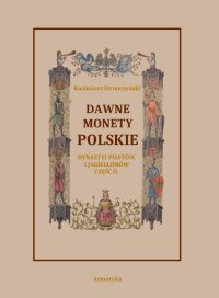 Dawne monety polskie Dynastii Piastów i Jagiellonów. Część 2 - Kazimierz Stronczyński - ebook