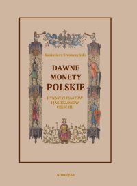 Dawne monety polskie Dynastii Piastów i Jagiellonów. Część 3 - Kazimierz Stronczyński - ebook