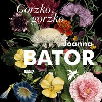 Gorzko, gorzko - Joanna Bator - audiobook