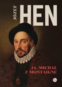 Ja, Michał z Mointagne - Józef Hen - ebook