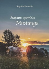 Stajenne opowieści Mustanga - Angelika Raszewska - ebook