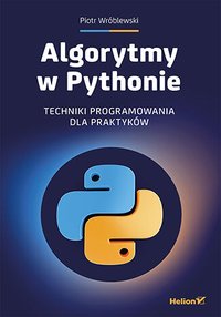 Algorytmy w Pythonie. Techniki programowania dla praktyków - Piotr Wróblewski - ebook
