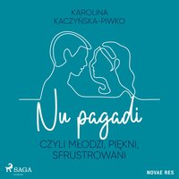 Nu pagadi, czyli młodzi, piękni, sfrustrowani - Karolina Kaczyńska-Piwko - audiobook