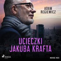 Ucieczki Jakuba Krafta - Adam Regiewicz - audiobook