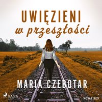 Uwięzieni w przeszłości - Maria Czebotar - audiobook