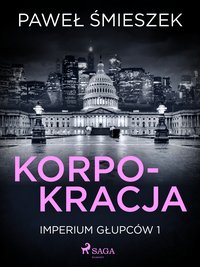 Korpokracja - Paweł Śmieszek - ebook