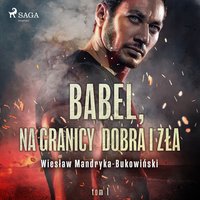 Babel, na granicy dobra i zła. Tom I Trylogii - Wiesław Mandryka-Bukowiński - audiobook