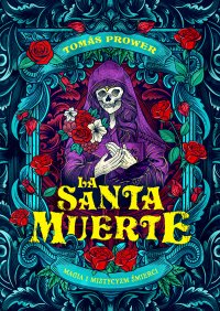 La Santa Muerte. Magia i mistycyzm śmierci - Prower Tomas - ebook