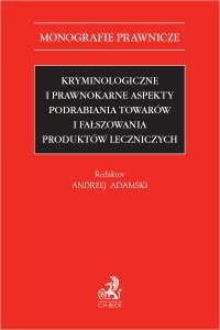 Kryminologiczne i prawnokarne aspekty podrabiania towarów i fałszowania produktów leczniczych - Andrzej Adamski - ebook