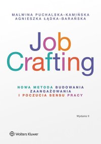 Job Crafting. Nowa metoda budowania zaangażowania i poczucia sensu pracy - Agnieszka Łądka-Barańska - ebook