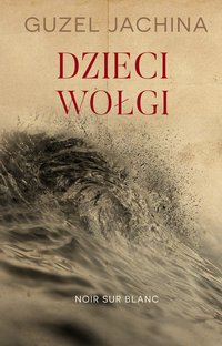 Dzieci Wołgi - Guzel Jachina - ebook
