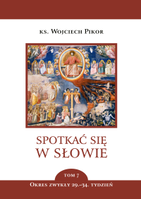 Spotkać się w Słowie. Tom 7. Okres zwykły, 29–34 tydzień - ks. Wojciech Pikor - ebook