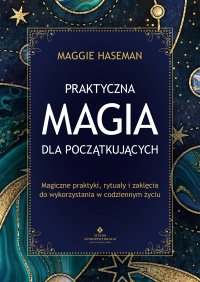 Praktyczna magia dla początkujących - Maggie Haseman - ebook