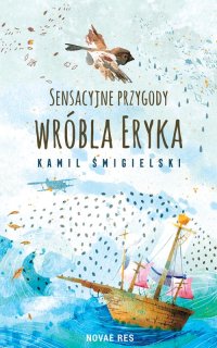 Sensacyjne przygody wróbla Eryka - Kamil Śmigielski - ebook