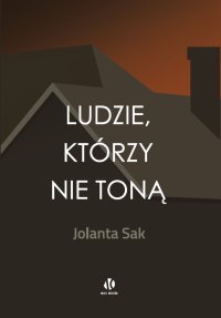 Ludzie, którzy nie toną - Jolanta Sak - ebook