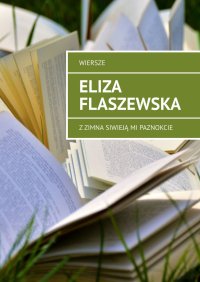 Z zimna siwieją mi paznokcie - Eliza Flaszewska - ebook