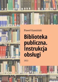 Biblioteka publiczna. Instrukcja obsługi - Paweł Kamiński - ebook