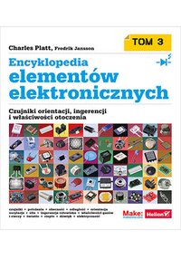 Encyklopedia elementów elektronicznych. Tom 3. Czujniki orientacji, ingerencji i właściwości otoczenia - Charles Platt - ebook