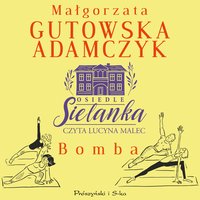 Osiedle Sielanka. Bomba - Małgorzata Gutowska-Adamczyk - audiobook