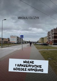 Wolne i Hanzeatyckie Osiedle Hamburg - Mikołaj Olczyk - ebook