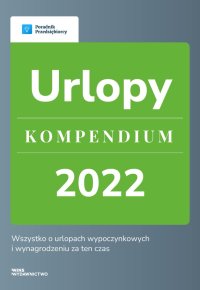 Urlopy. Kompendium 2022 - Katarzyna Dorociak - ebook