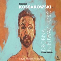 Drobna nieuważność i inne historie - Przemysław Kossakowski - audiobook