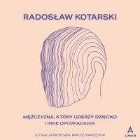 Mężczyzna, który uderzy dziecko - Radosław Kotarski - audiobook