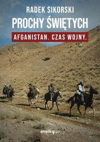 Prochy świętych. Afganistan czas wojny - Radek Sikorski - ebook