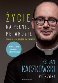 Życie na pełnej petardzie czyli wiara, polędwica i miłość - ks. Jan Kaczkowski - ebook