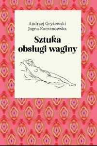 Sztuka obsługi waginy - Andrzej Gryżewski - ebook