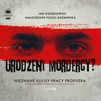 Urodzeni mordercy? Nieznane kulisy pracy profilera - Małgorzata Fugiel-Kuźmińska - audiobook
