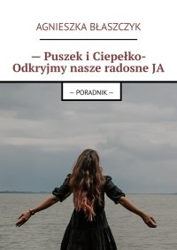— Puszek i Ciepełko- Odkryjmy nasze radosne JA - Agnieszka Błaszczyk - ebook