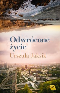 Odwrócone życie - Urszula Jaksik - ebook