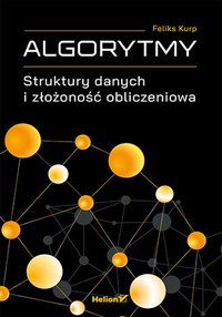 Algorytmy. Struktury danych i złożoność obliczeniowa - Feliks Kurp - ebook