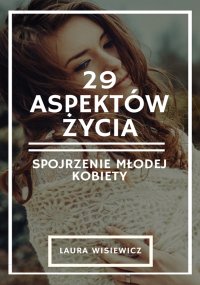 29 aspektów życia. Spojrzenie młodej kobiety - Laura Wisiewicz (Adrianna Katarzyna Kacińska-Skitek) - ebook