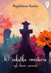 W zakątku cmentarza czyli koniec wieczności - Magdalena Kawka - ebook