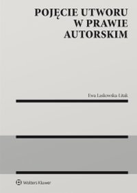 Pojęcie utworu w prawie autorskim - Ewa Laskowska-Litak - ebook