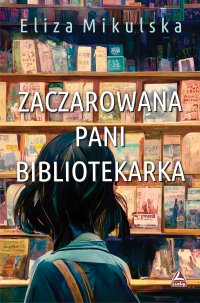 Zaczarowana Pani bibliotekarka - Eliza Mikulska - ebook