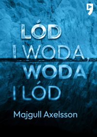 Lód i woda, woda i lód - Majgull Axelsson - ebook