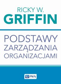 Podstawy zarządzania organizacjami - Ricky W. Griffin - ebook