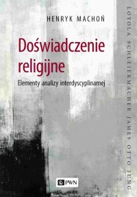 Doświadczenie religijne. Elementy analizy interdyscyplinarnej - Henryk Machoń - ebook