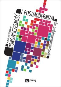 Ponowoczesność i postmodernizm dla średniozaawansowanych - Andrzej Szahaj - ebook
