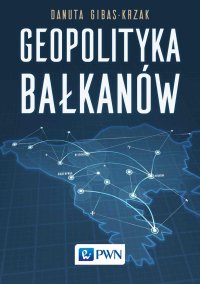 Geopolityka Bałkanów - Danuta Gibas-Krzak - ebook