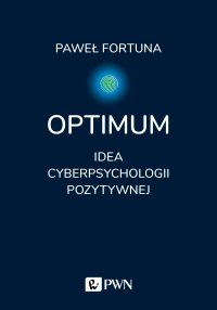 Optimum. Idea cyberpsychologii pozytywnej - Paweł Fortuna - ebook