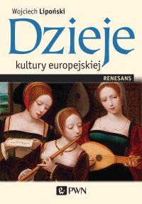 Dzieje kultury europejskiej. Renesans - Wojciech Lipoński - ebook