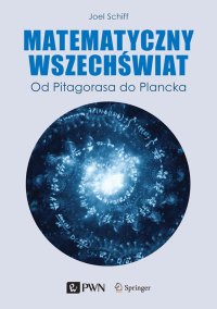 Matematyczny Wszechświat. Od Pitagorasa do Plancka - Joel L. Schiff - ebook