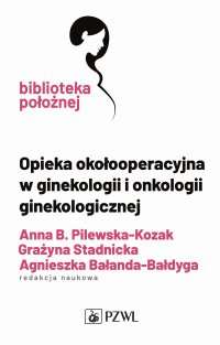 Opieka okołooperacyjna w ginekologii i onkologii ginekologicznej - Grażyna Stadnicka - ebook